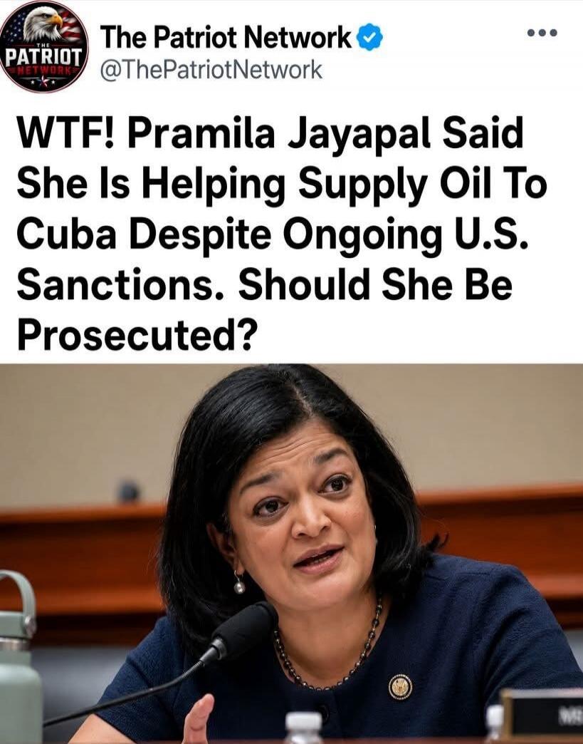WTF! Pramila Jayapal Said She Is Helping Supply Oil To Cuba Despite Ongoing U.S. Sanctions. Should She Be Prosecuted? The Patriot Network @ThePatriotNetwork