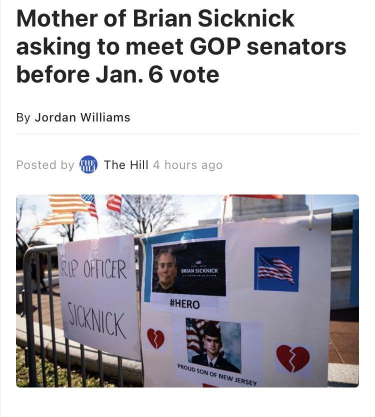 Mother of Brian Sicknick asking to meet GOP senators before Jan 6 vote By Jordan Williams _ Posted by The Hill 4 hours ago