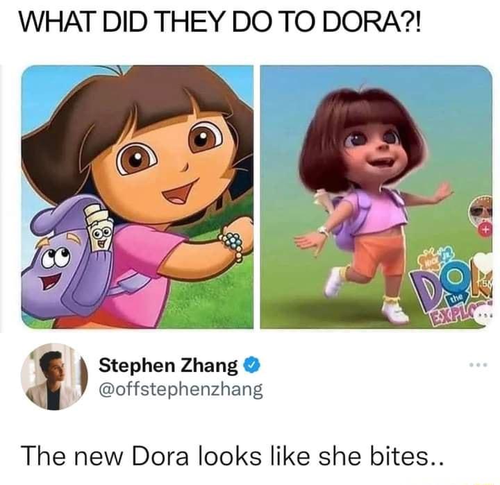 WHAT DID THEY DO TO DORA Stephen Zhang G offstephenzhang The new Dora looks like she bites