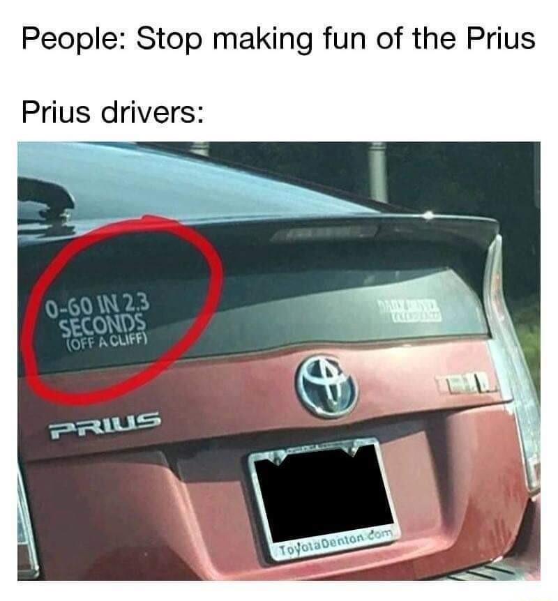 People Stop making fun of the Prius Prius drivers