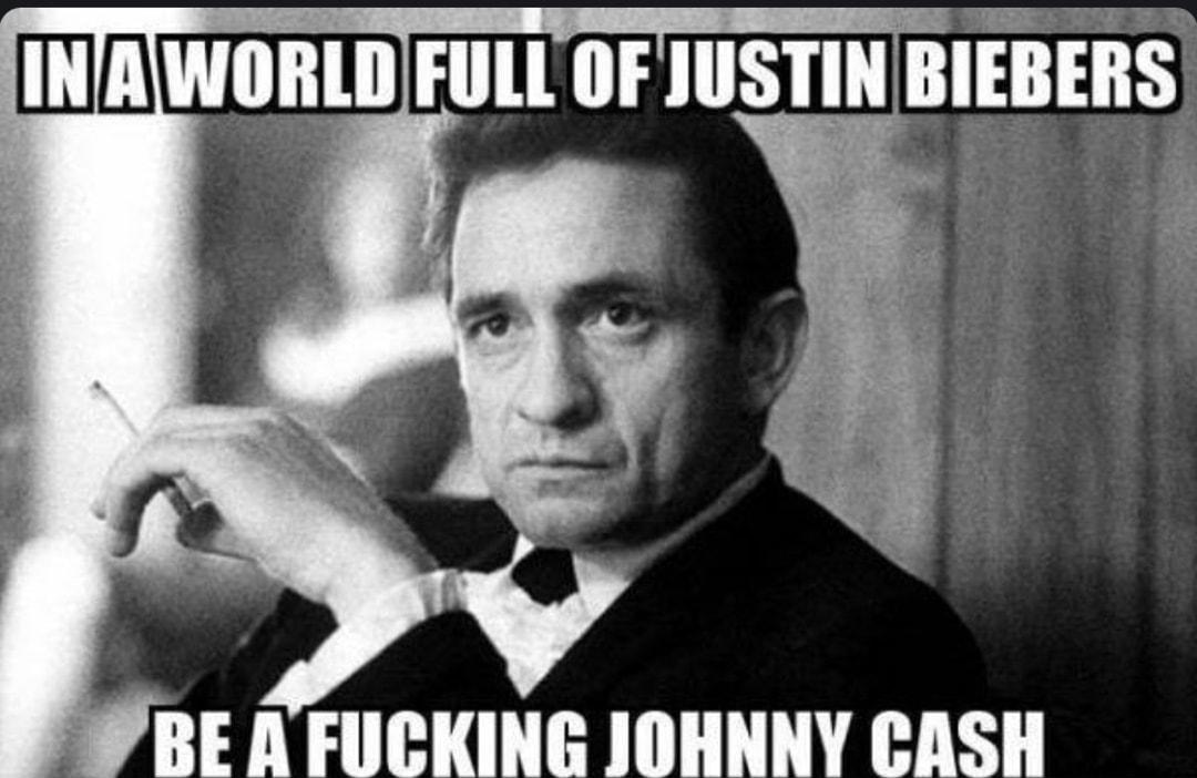 BE A FUCKING JOHNNY CASH