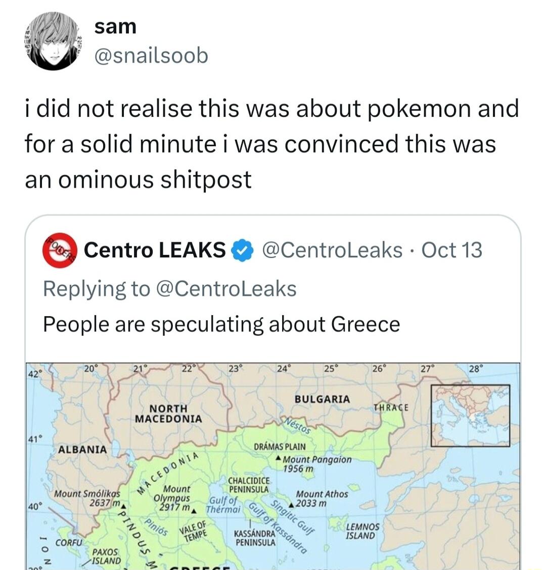 sam snailsoob idid not realise this was about pokemon and for a solid minute i was convinced this was an ominous shitpost e Centro LEAKS CentrolLeaks Oct 13 Replying to CentroLeaks People are speculating about Greece