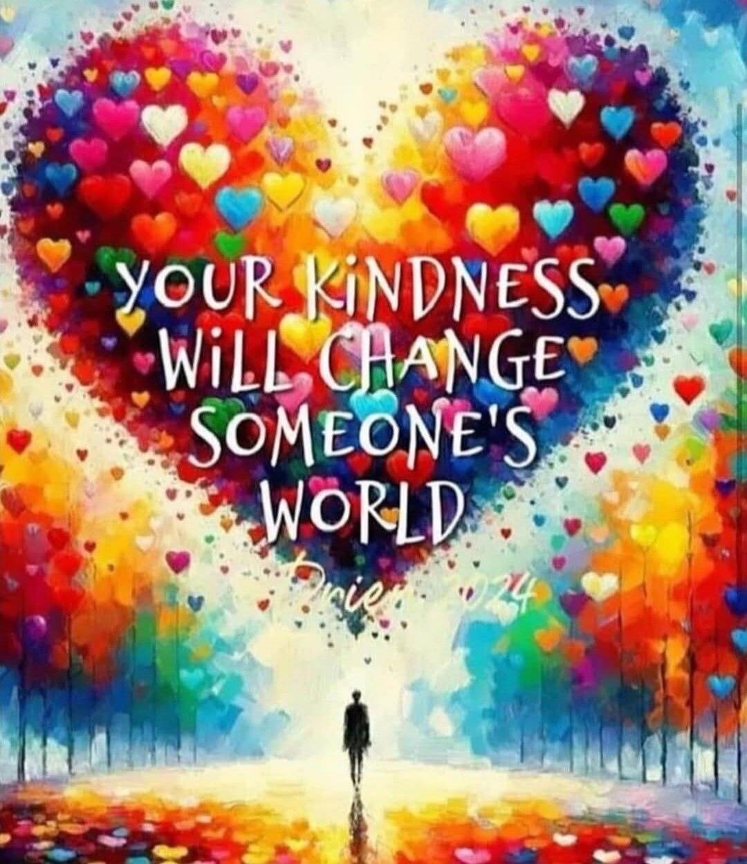 YOUR KINDNESS WILL CHANGE SOMEONE'S WORLD