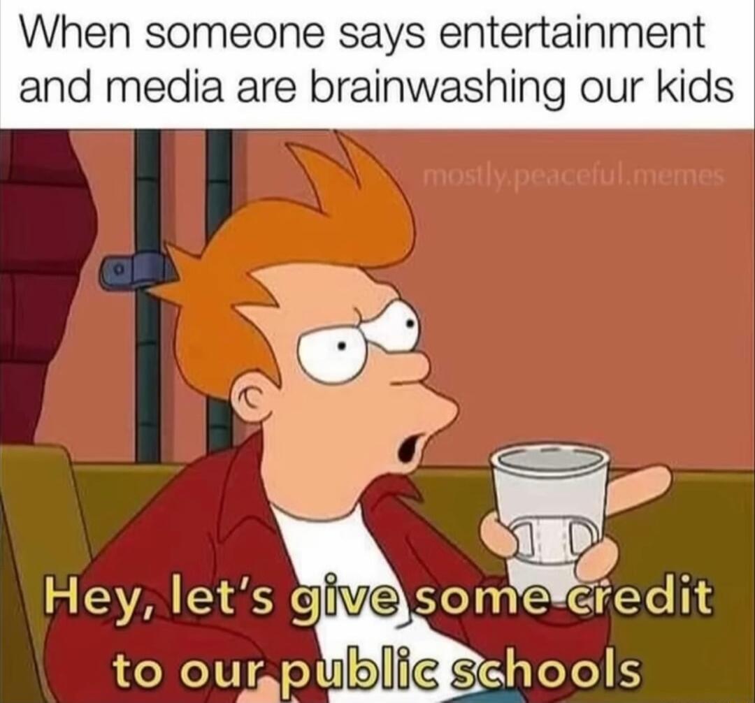 When someone says entertainment and media are brainwashing our kids VA R e someeredit to ounpllidSechools