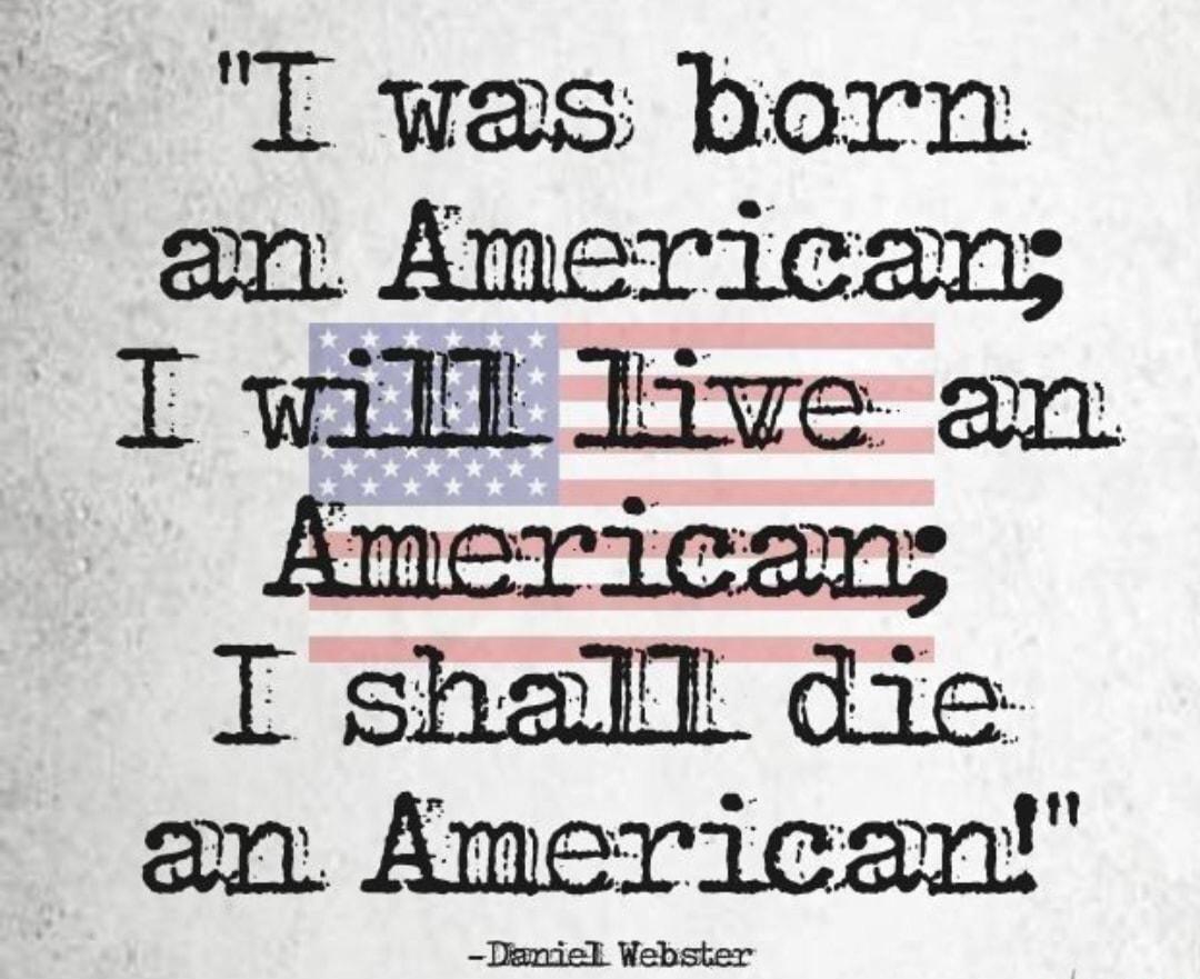 T was born I waillll Ihwve an Amerlcam an rcan Deniel Webster