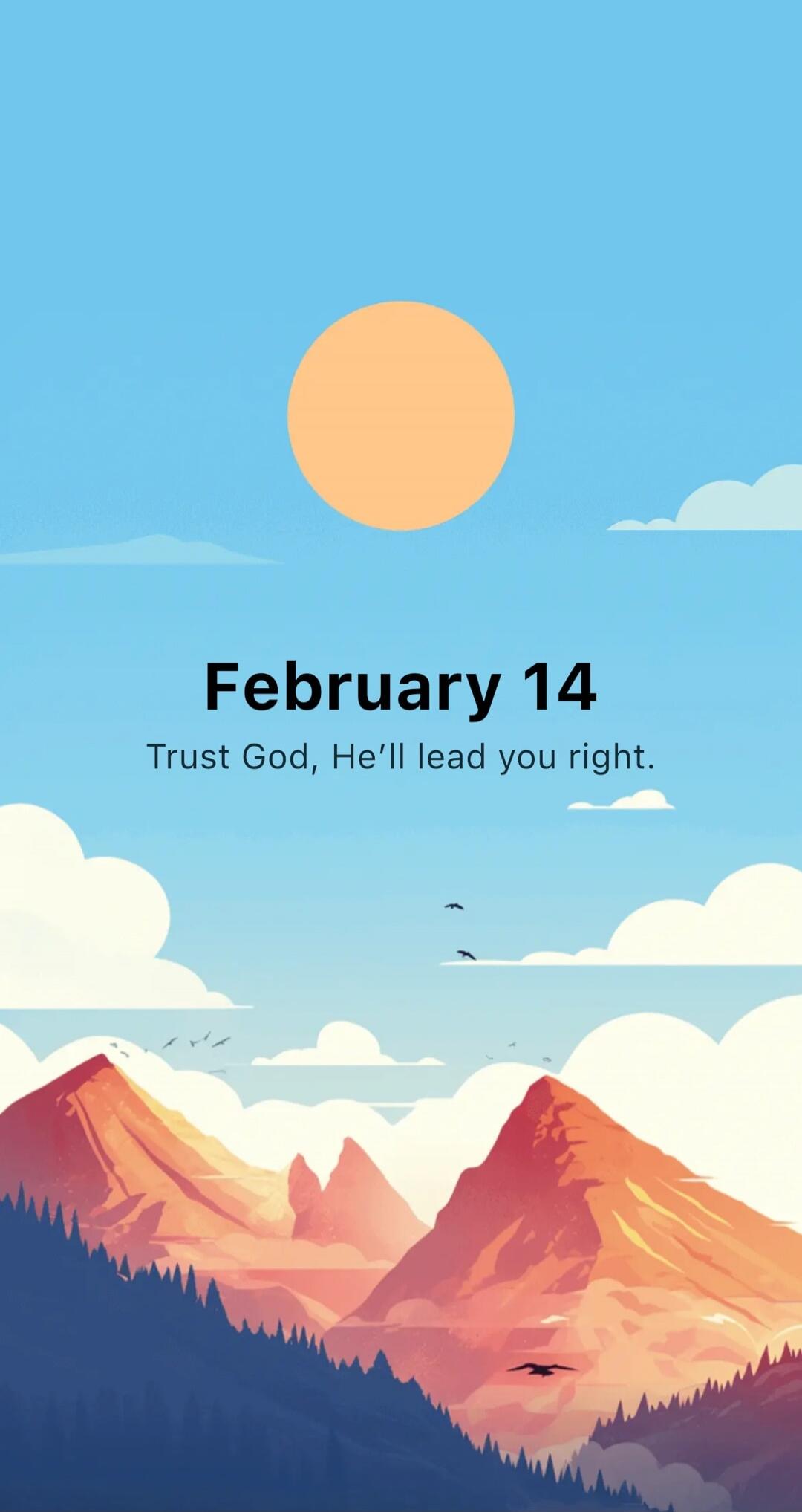 February 14
Trust God, He'll lead you right.