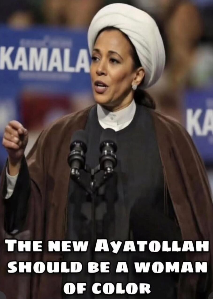 KAMALA THE NEW AYATOLLAH SHOULD BE A WOMAN OF COLOR
