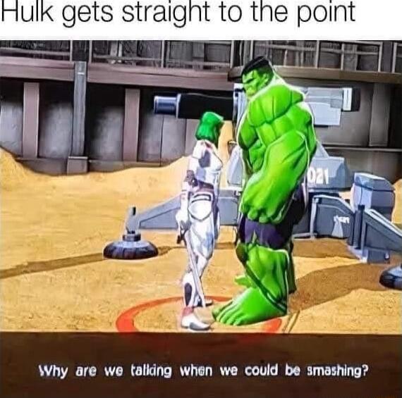 Why are we talking when we could be smashing