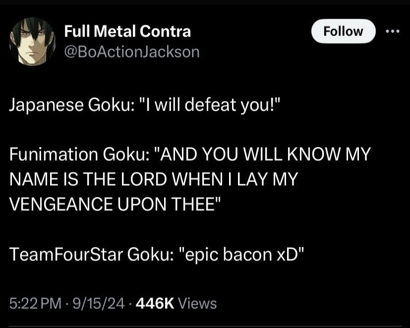 Full Metal Contra BoActionJackson Japanese Goku l will defeat you Funimation Goku AND YOU WILL KNOW MY NAME IS THE LORD WHEN LAY MY VENGEANCE UPON THEE TeamFourStar Goku epic bacon xD 522PM 91524 446K Views