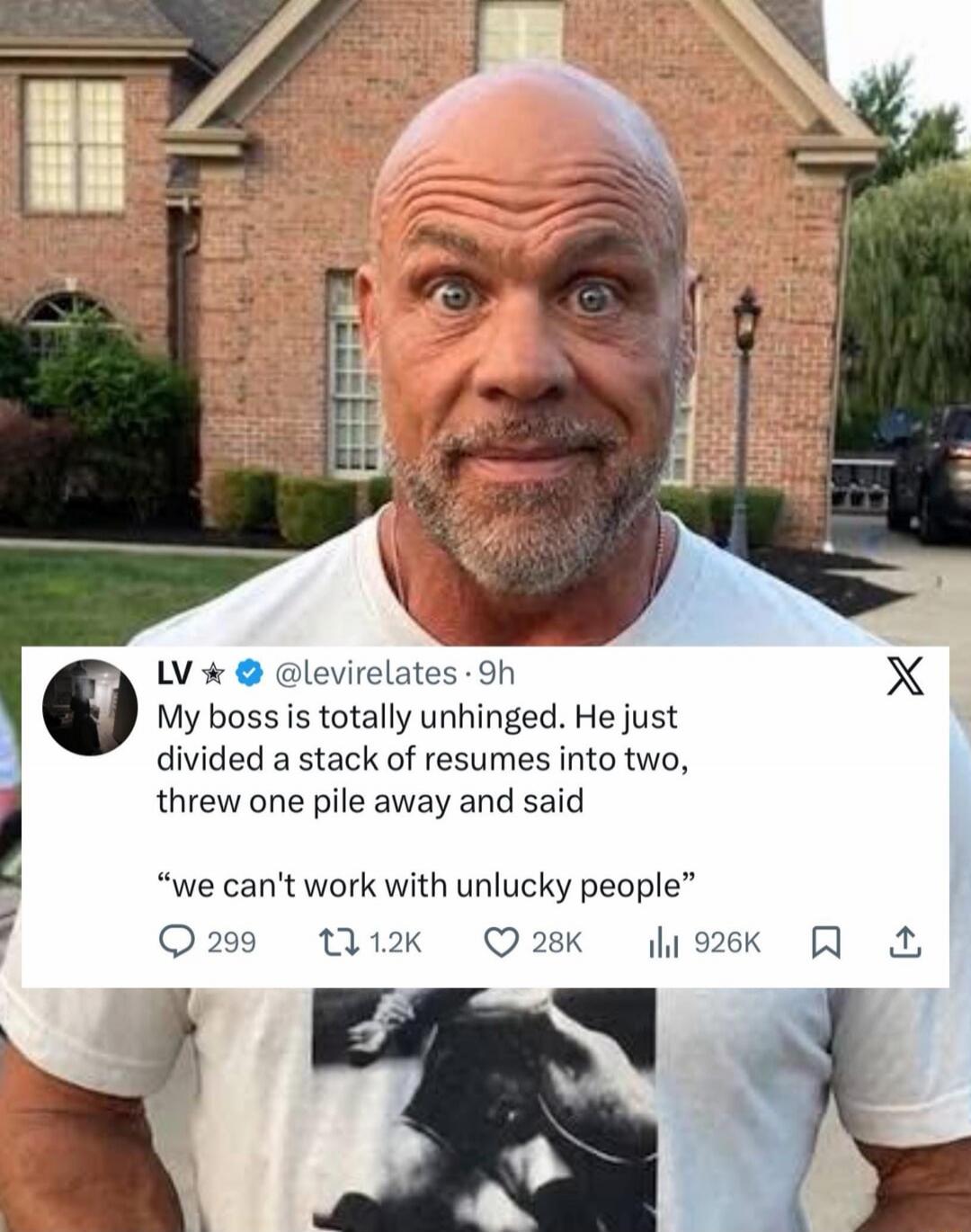 My boss is totally unhinged. He just divided a stack of resumes into two, threw one pile away and said “we can't work with unlucky people”