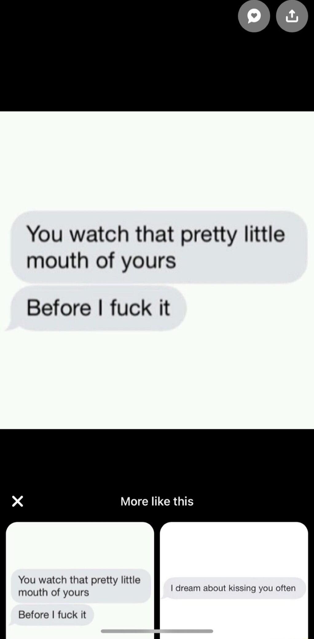 You watch that pretty little mouth of yours Before fuck it More like this You watch that pretty little mouth of yours 1 dream about Kissing you often Before fuck it