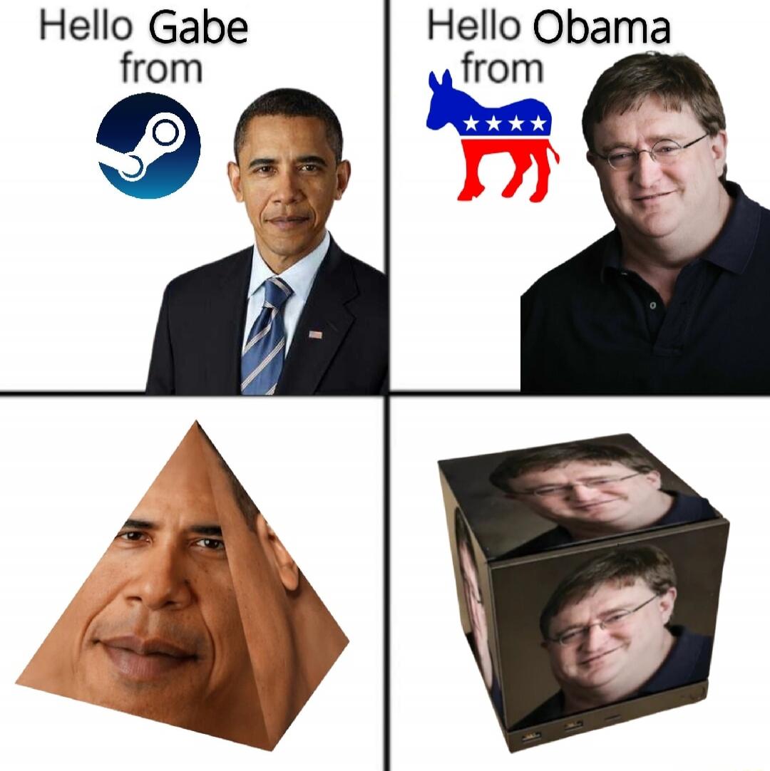 Hello Gabe from [Steam logo]  
Hello Obama from [Democratic donkey]  
[Obama's face on a triangular pyramid]  
[Obama's face on a cube with his photo]