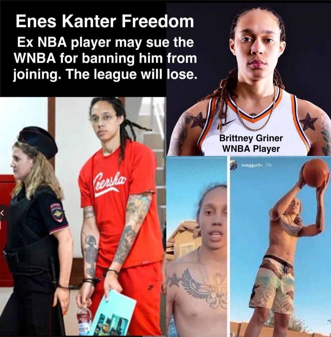 Enes Kanter Freedom Ex NBA player may sue the WNBA for banning him from joining. The league will lose. Brittney Griner WNBA Player