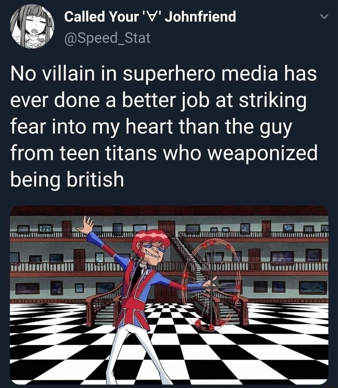 1 o ELRCIITRA AN LT T Speed_Stat No villain in superhero media has ever done a better job at striking LCEIRIN A CETR R G ENR X1 from teen titans who weaponized being british LEul Mumuhg