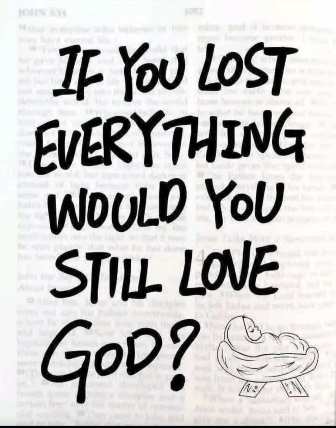 IF YOU LOST EVERYTHING WOULD YOU STILL LOVE GOD?