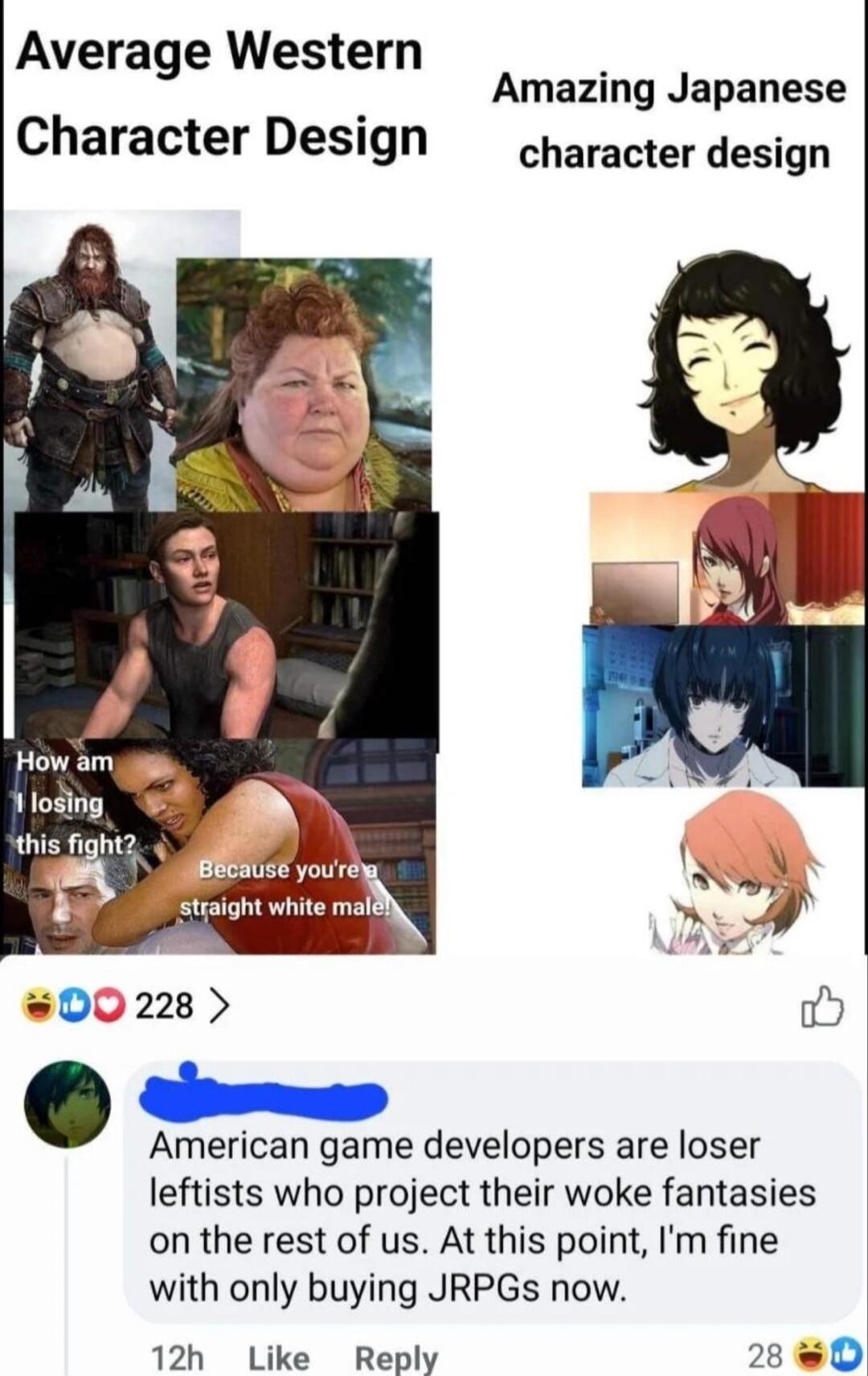 Average Western Amazing Japanese Character Design character design How am Vlodlng American game developers are loser leftists who project their woke fantasies on the rest of us At this point Im fine with only buying JRPGs now 12h Like Reply