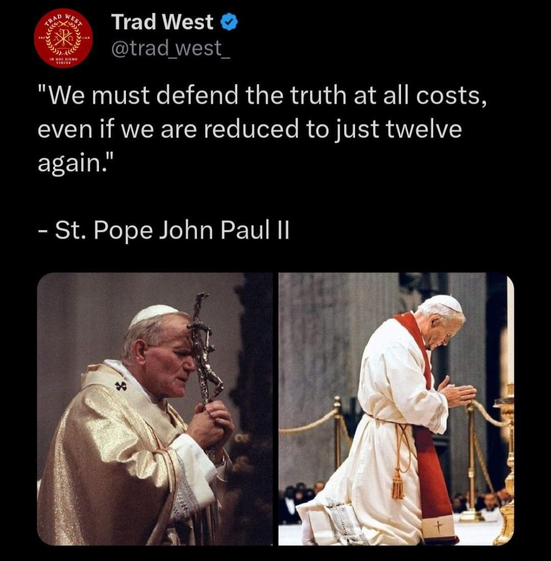 Trad West trad west_ o We must defend the truth at all costs even if we are reduced to just twelve ECEILN St Pope John Paul Il