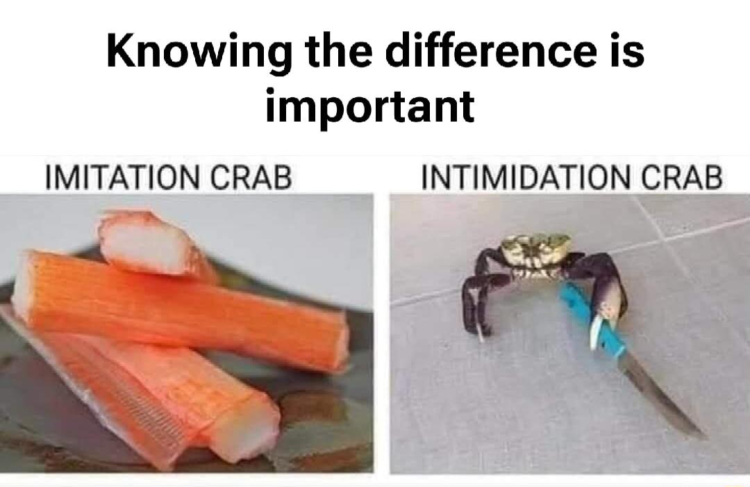 Knowing the difference is important IMITATION CRAB INTIMIDATION CRAB