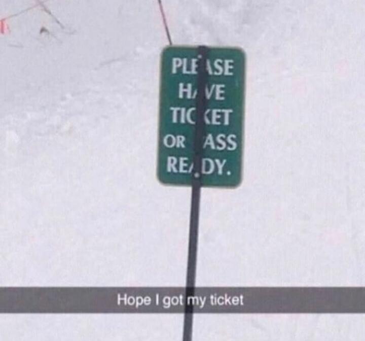 PLEASE HAVE TICKET OR ASS READY. Hope I got my ticket