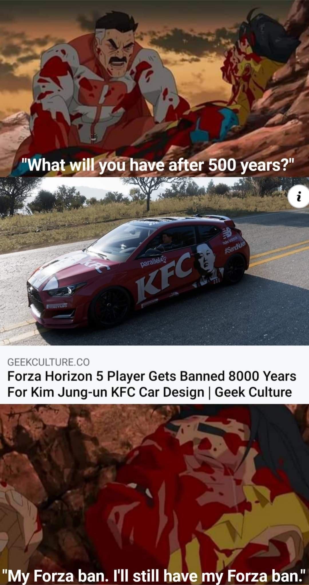 GEEKCULTURECO Forza Horizon 5 Player Gets Banned 8000 Years For Kim Jung un KFC Car Design Geek Culture e o e N My Forza ban Ill still have my Forza ban