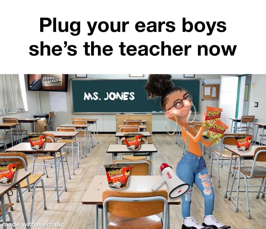 Plug your ears boys shes the teacher now