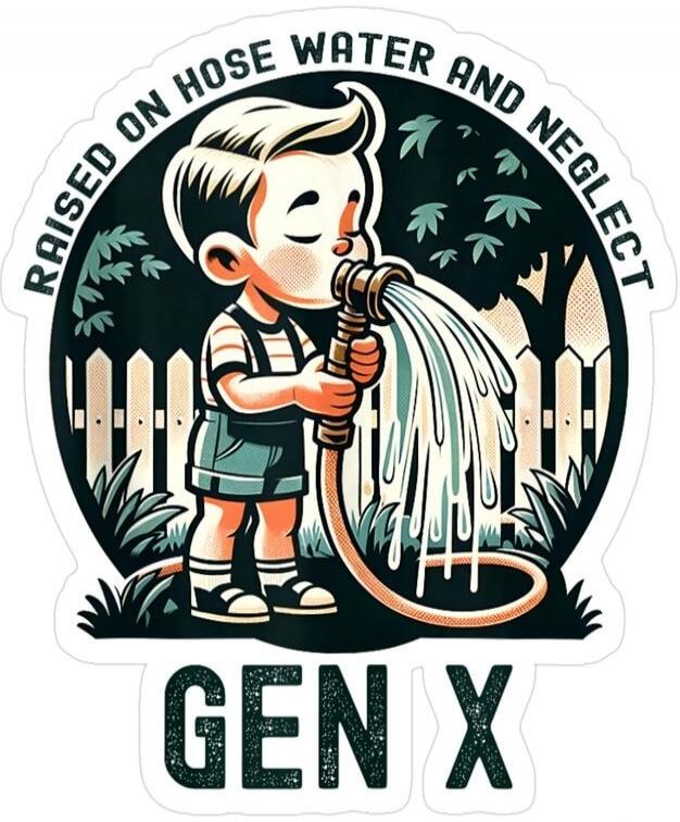 RAISED ON HOSE WATER AND NEGLECT GEN X