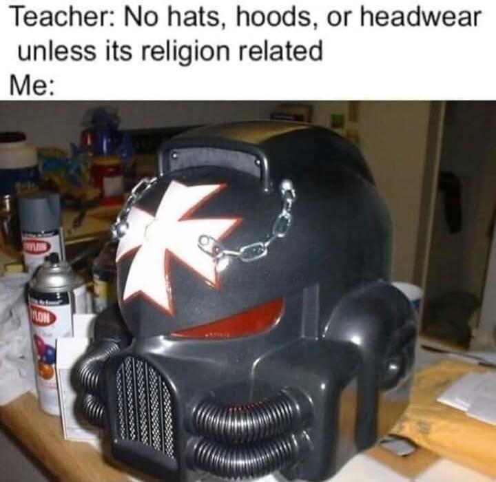 Teacher No hats hoods or headwear unless its religion related