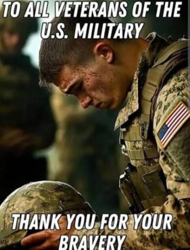 TO ALL VETERANS OF THE U.S. MILITARY THANK YOU FOR YOUR BRAVERY