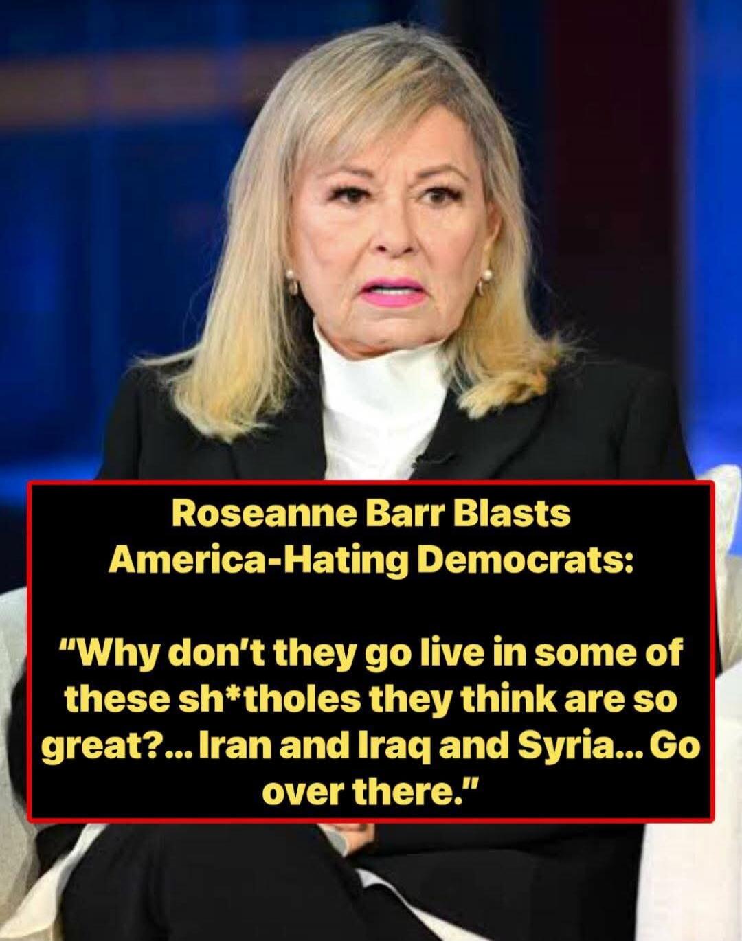 Roseanne Barr Blasts America-Hating Democrats: 