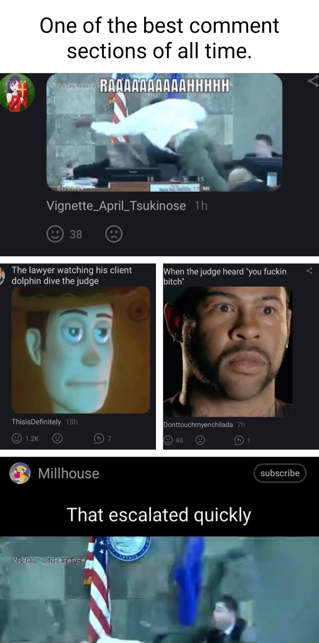One of the best comment sections of all time The lawyer watching his client dolphin dive the judge JWhen the judge heard you fuckin oiteh willhouse That escalated quickly N 4