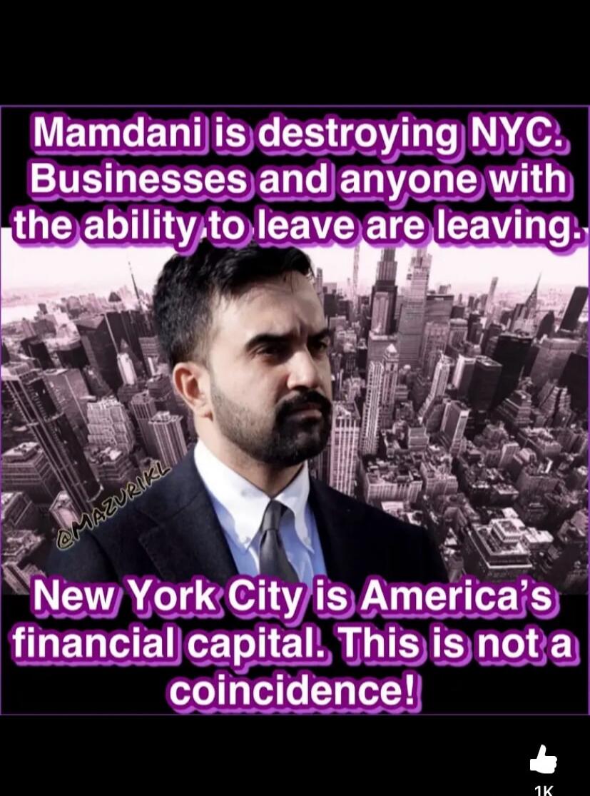 Mamdani is destroying NYC. Businesses and anyone with the ability to leave are leaving. New York City is America's financial capital. This is not a coincidence!