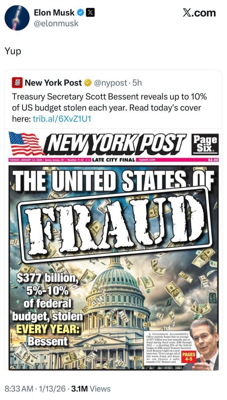 Yup

[New York Post cover image with the headline] THE UNITED STATES OF FRAUD
$377 billion, 5%-10% of federal budget, stolen EVERY YEAR: Bessent