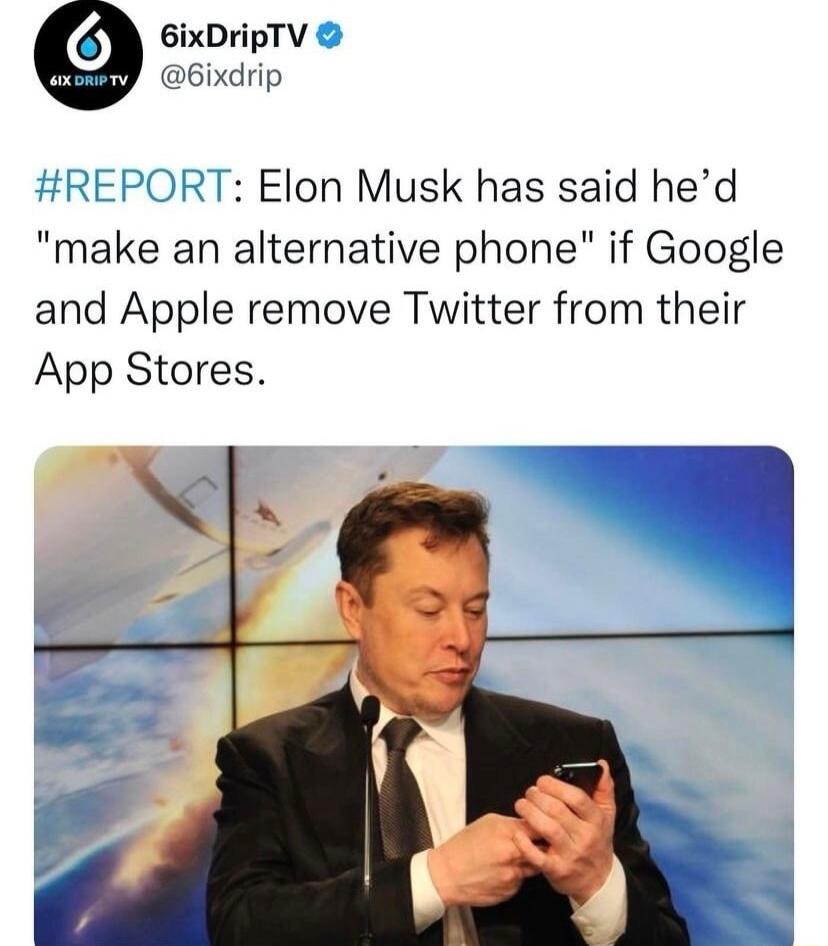 6ixDripTV 6ixdrip HREPORT Elon Musk has said hed make an alternative phone if Google and Apple remove Twitter from their App Stores