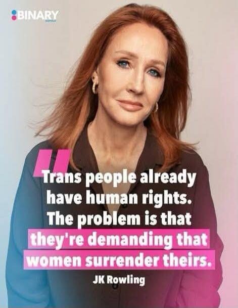 Trans people already have human rights. The problem is that they're demanding that women surrender theirs. JK Rowling