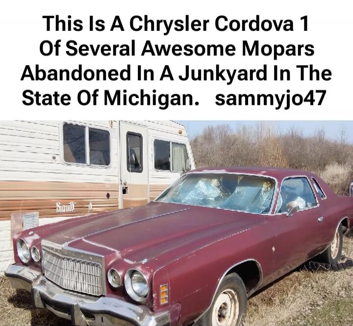 This Is A Chrysler Cordova 1 Of Several Awesome Mopars Abandoned In A Junkyard In The State Of Michigan. sammyjo47