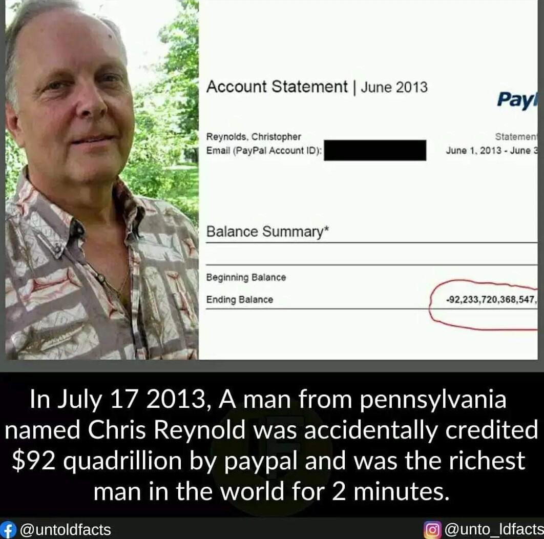 l Account Statement June 2013 Payl W Balance Summary ALY In July 17 2013 A man from pennsylvania ETNTTe Kol TR IV Tol s RNV Telafe STo WA Ye Y T 92 quadrillion by paypal and was the richest man in the world for 2 minutes untoldfacts