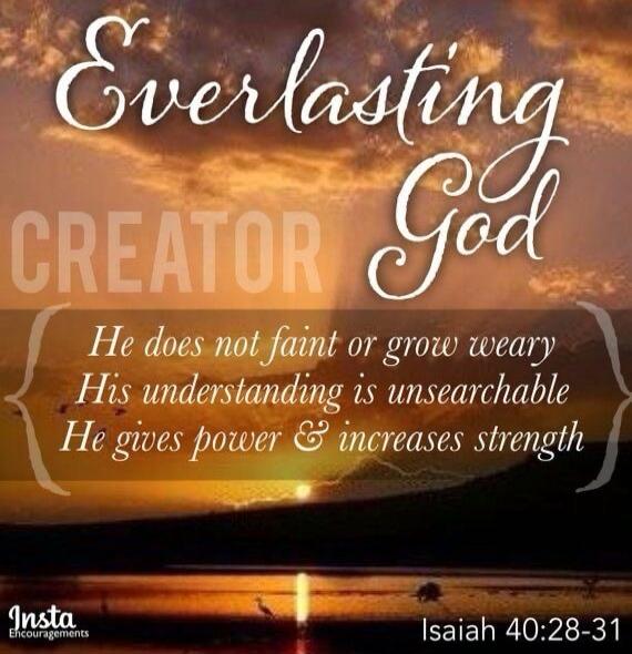 Everlasting Creator God He does not faint or grow weary His understanding is unsearchable He gives power & increases strength Insta Encouragements Isaiah 40:28-31