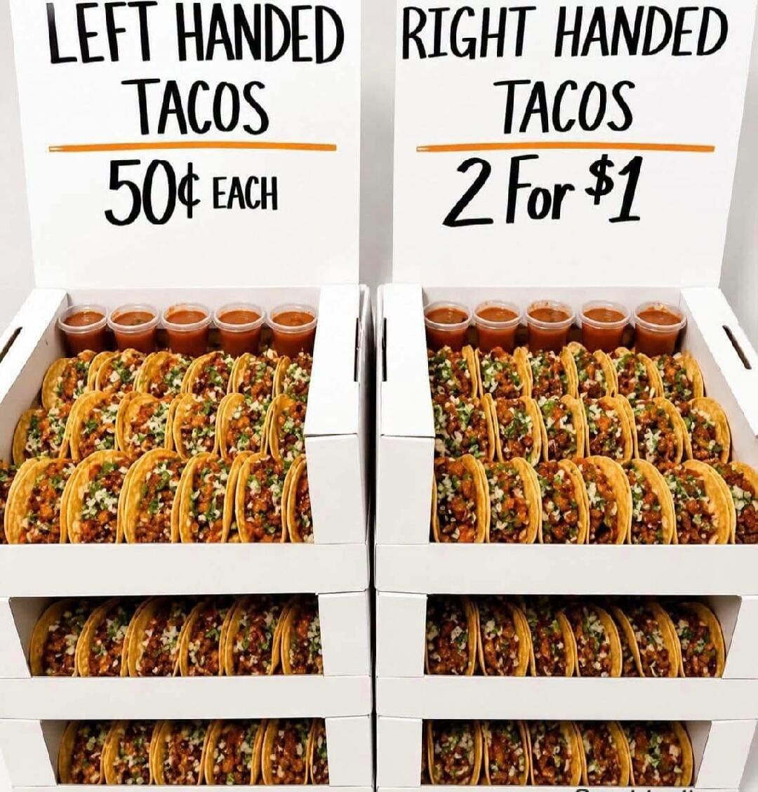 LEFT HANDED TACOS 50¢ EACH RIGHT HANDED TACOS 2 For $1