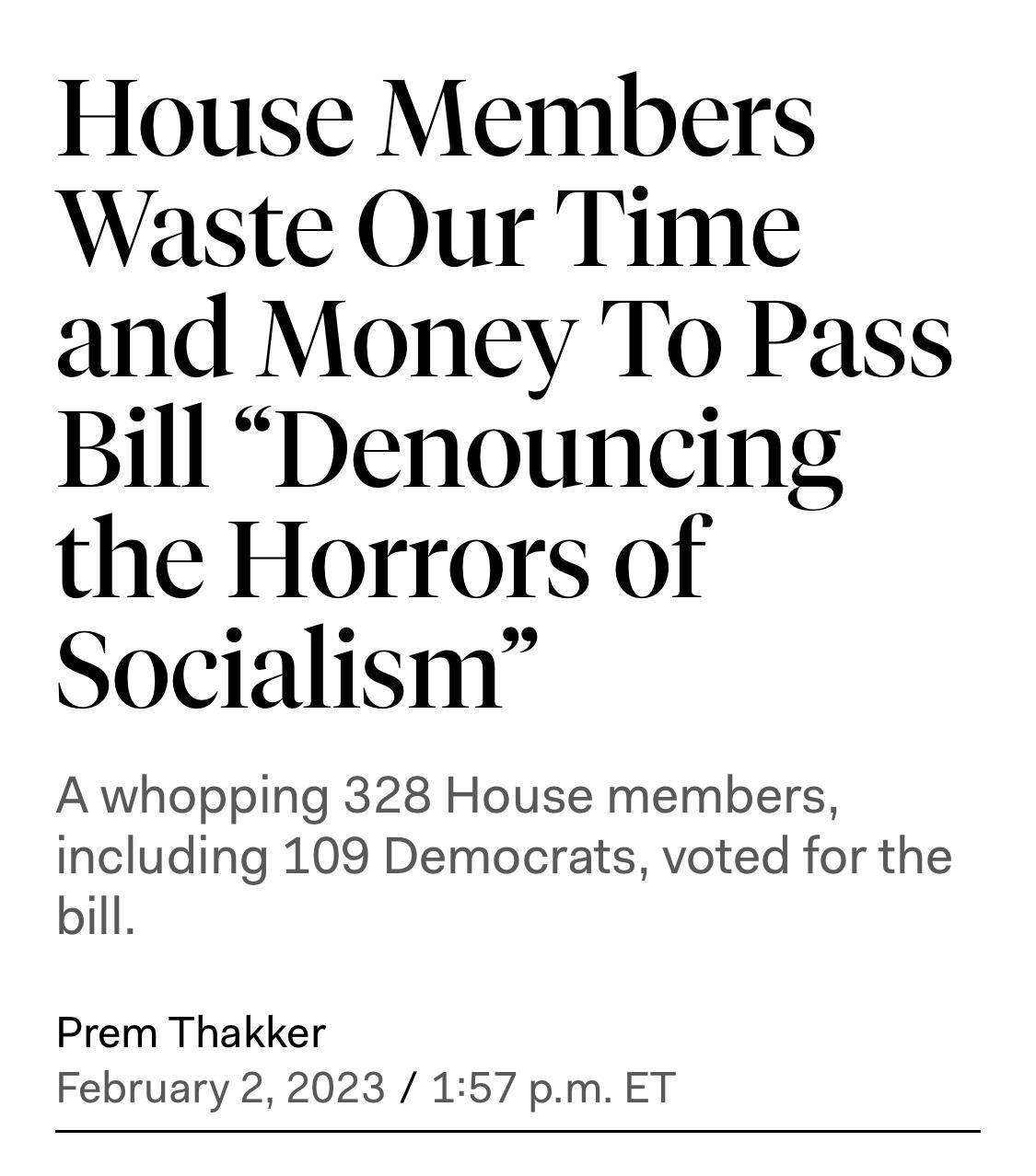 House Members Waste Our Time and Money To Pass Bill Denouncing the Horrors of Socialism A whopping 328 House members including 109 Democrats voted for the bill Prem Thakker February 2 2023 157 pm ET