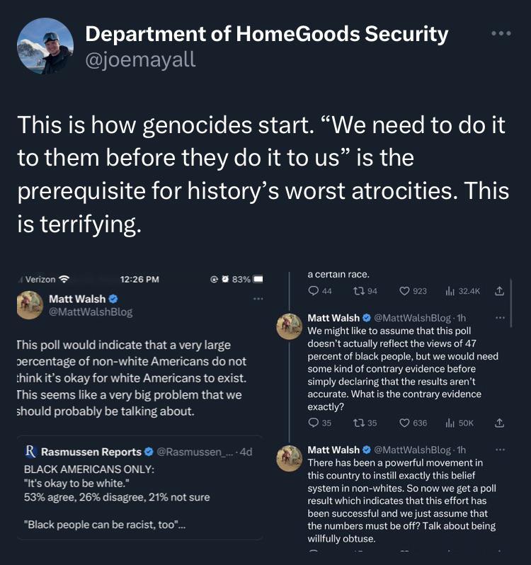 Department of HomeGoods Security joemayall This is how genocides start We need to do it to them before they do it to us is the prerequisite for historys worst atrocities This is terrifying e www ewamm e PR Gu T om wma T oty et e 17 ercentage of non wiite Amercans oot ek e vk inkisckayfor white Ameicas o eist g v s i seems ke a very big pobiem that e v oy ot Should probablybe talking about s R Rosm