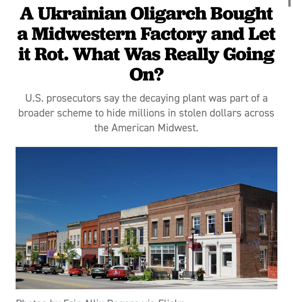 A Ukrainian Oligarch Bought a Midwestern Factory and Let it Rot What Was Really Going On US prosecutors say the decaying plant was part of a broader scheme to hide millions in stolen dollars across the American Midwest