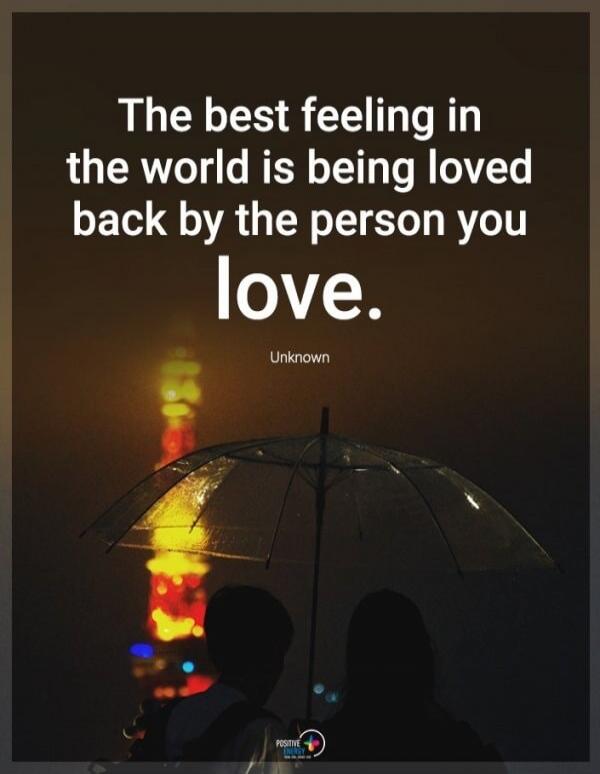 The best feeling in the world is being loved back by the person you love. Unknown