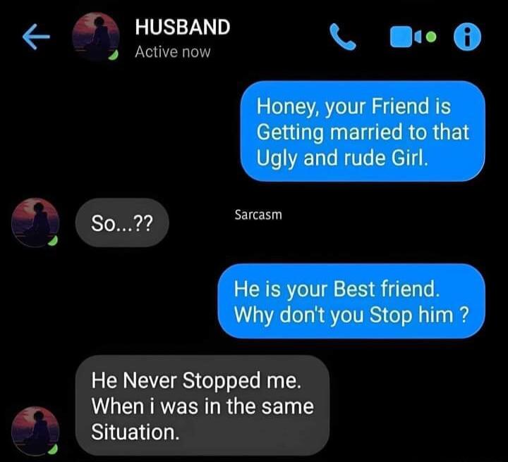 e HUSBAND L O 4 Active now S072 sarcasm He Never Stopped me ULENERTGRGEEED T o Situation