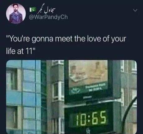 You're gonna meet the love of your life at 11. The image shows a digital clock displaying 10:65.