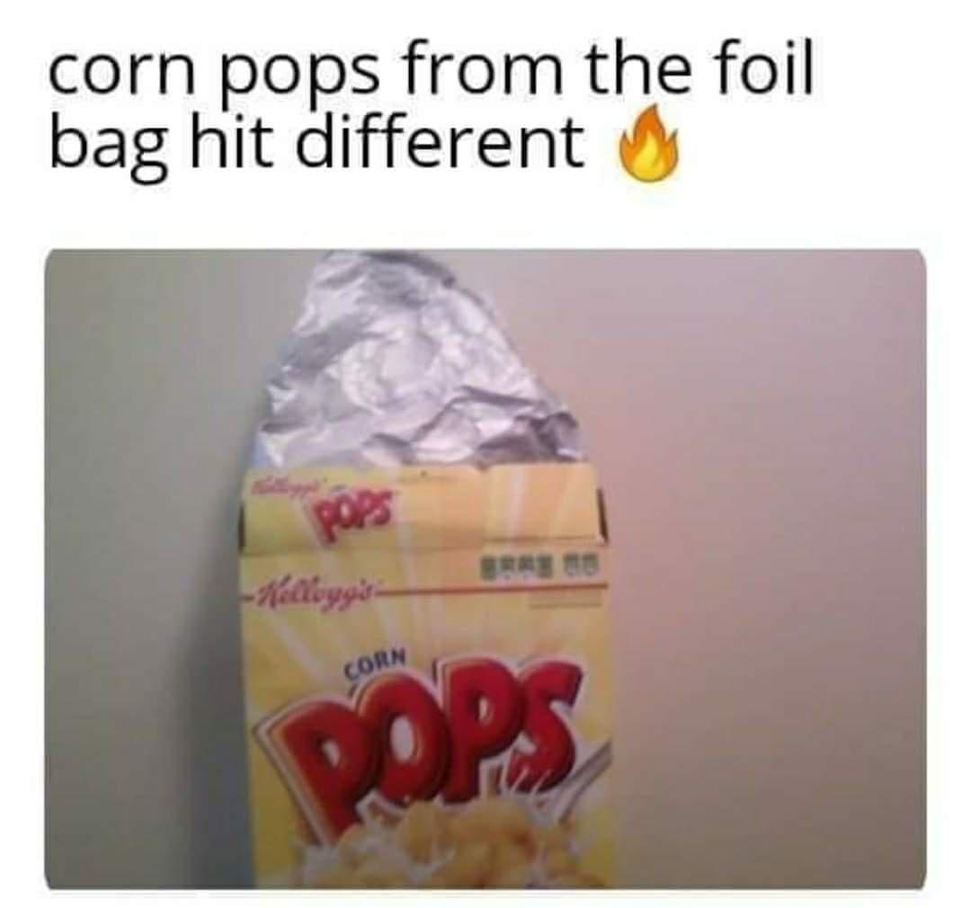corn pops from the foil bag hit different