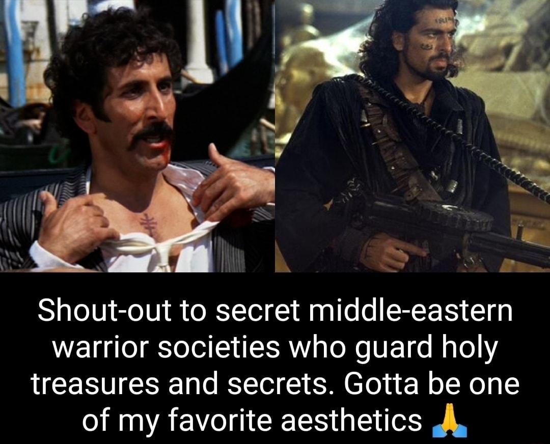 Shout out to secret middle eastern warrior societies who guard holy treasures and secrets Gotta be one of my favorite aesthetics JA