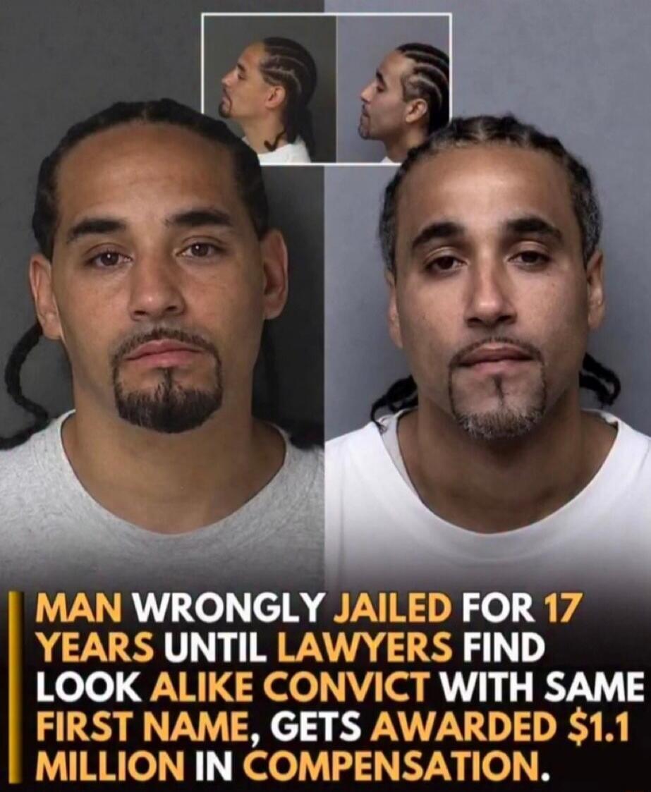 MAN WRONGLY JAILED FOR 17 YEARS UNTIL LAWYERS FIND LOOK ALIKE CONVICT WITH SAME FIRST NAME, GETS AWARDED $1.1 MILLION IN COMPENSATION.