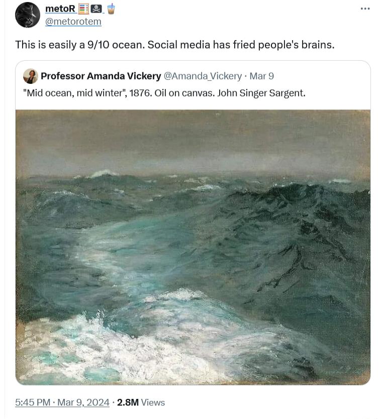 tom This is easily a 910 ocean Social media has fried peoples brains Professor Amanda Vickery A Vickery ar O Mid ocean mid winter 1676 Ol on canvasJohn Singer Sargent