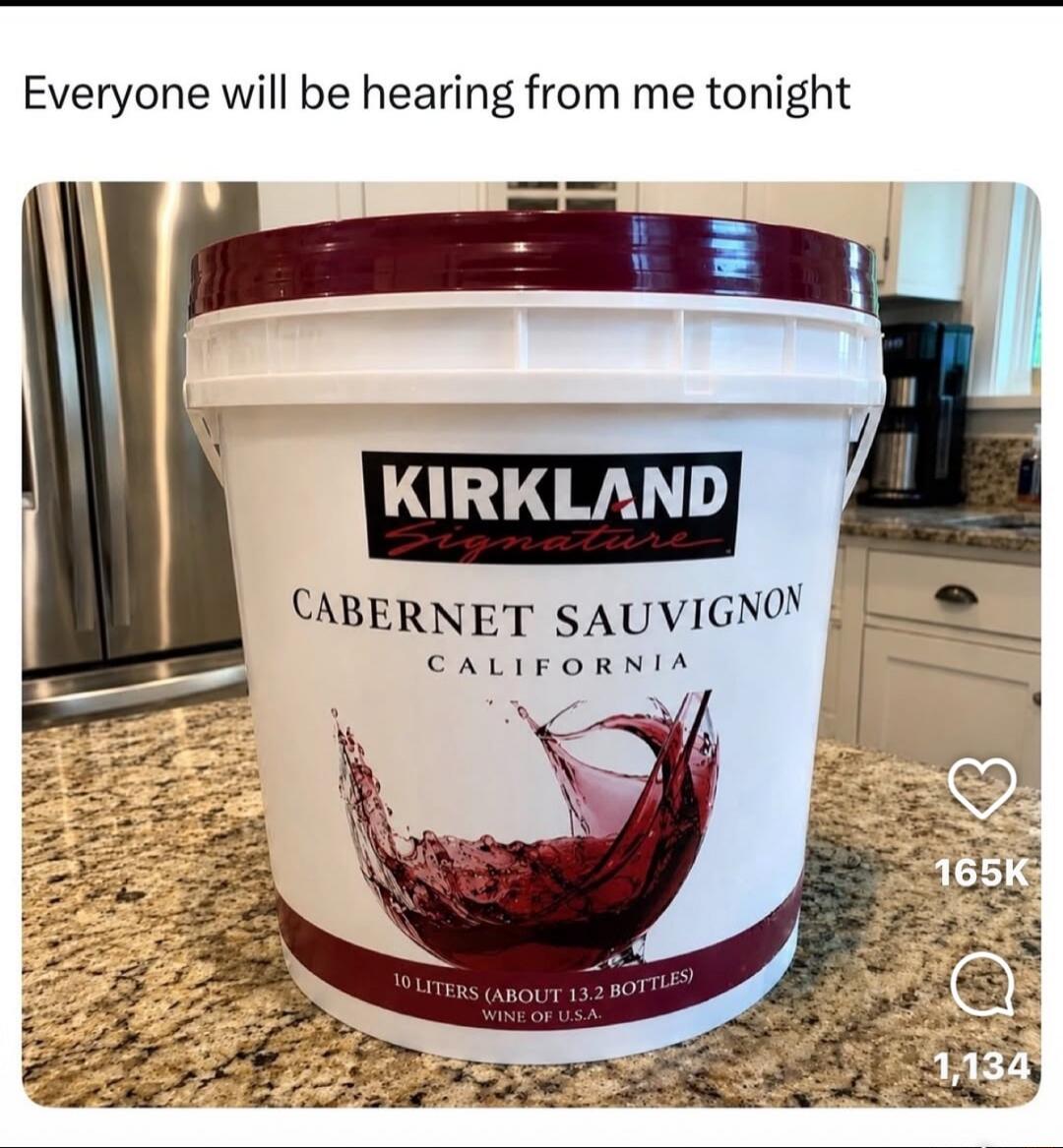 Everyone will be hearing from me tonight KIRKLAND Signature CABERNET SAUVIGNON CALIFORNIA 10 LITERS (ABOUT 13.2 BOTTLES) WINE OF U.S.A.