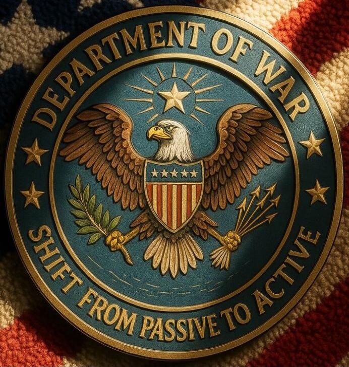DEPARTMENT OF WAR
SHIFT FROM PASSIVE TO ACTIVE
